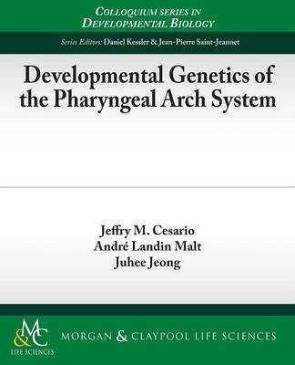 Developmental Genetics of the Pharyngeal Arch System - Jeffry M. Cesario, André Landin Malt, Juhee Jeong