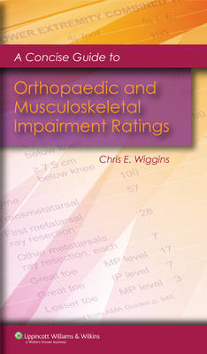 A Concise Guide to Orthopaedic and Musculoskeletal Impairment Ratings - Chris E Wiggins