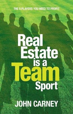 Real Estate is a Team Sport - John Carney