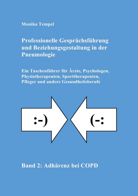 Professionelle Gesprächsführung und Beziehungsgestaltung in der Pneumologie / Professionelle Gesprächsführung und Beziehungsgestaltung in der Pneumologie - Band 2: Adhärenz bei COPD - Monika Tempel