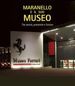 Maranello e il suo museo - Elisabetta Barbolini Ferrari, Augusto Bulgarelli