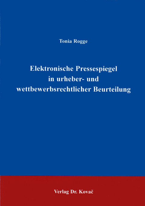 Elektronische Pressespiegel in urheber- und wettbewerbsrechtlicher Beurteilung - Tonia Rogge