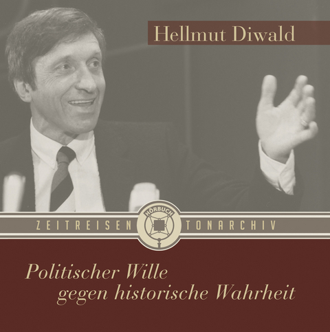 Politischer Wille gegen historische Wahrheit - Hellmut Diwald