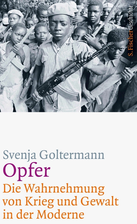 Opfer - Die Wahrnehmung von Krieg und Gewalt in der Moderne -  Svenja Goltermann