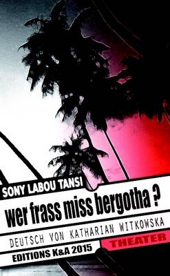 Wer Frass Miss Bergotha? - Sony Labou Tansi, Katharian Witkowska