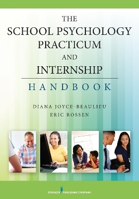 The School Psychology Practicum and Internship Handbook - Diana Joyce-Beaulieu, Eric Rossen