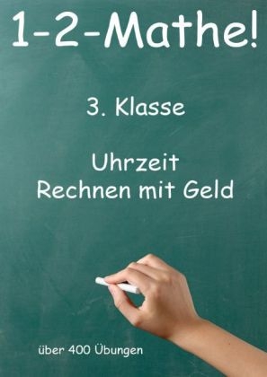 1-2-Mathe! - 3. Klasse - Uhrzeit, Rechnen mit Geld - Jürgen Beck