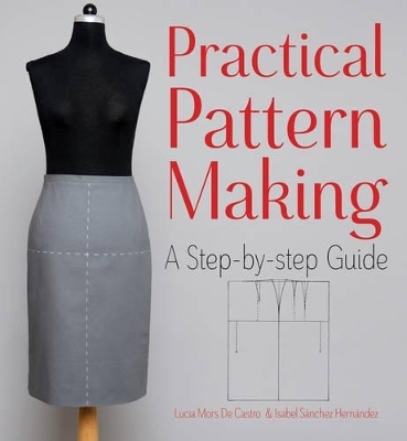 Practical Pattern Making: A Step-by-Step Guide - Isabel Sanchez Hernandez, Lucia Mors de Castro