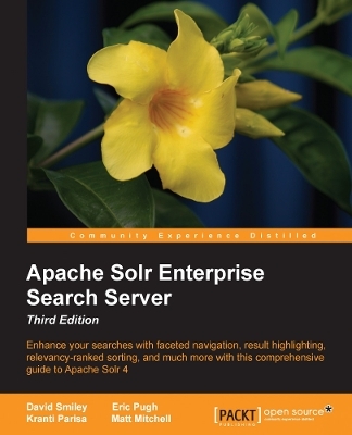 Apache Solr Enterprise Search Server - Matt Mitchell, Kranti Parisa, Eric Pugh, David Smiley, Kranti K Parisa