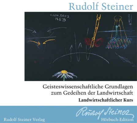 Geisteswissenschaftliche Grundlagen zum Gedeihen der Landwirtschaft - Rudolf Steiner