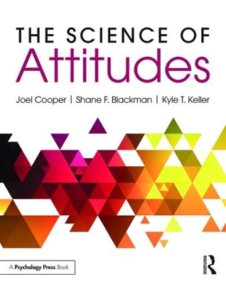 The Science of Attitudes - Joel Cooper, Shane Blackman, Kyle Keller