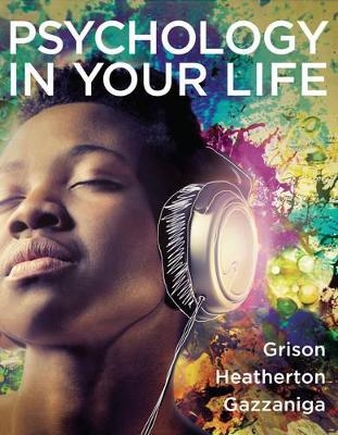 Psychology in Your Life - Sarah Grison, Michael S. Gazzaniga