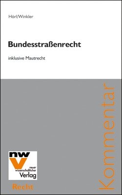 Bundesstraßenrecht inklusive Mautrecht - Johannes Hörl, Andreas Winkler