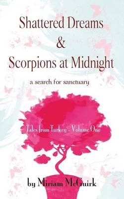 Shattered Dreams & Scorpions at Midnight - Miriam McGuirk