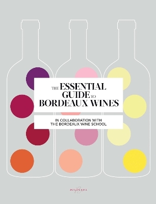 The Essential Guide to Bordeaux Wines -  Bordeaux Wine School, Sophie Brissaud