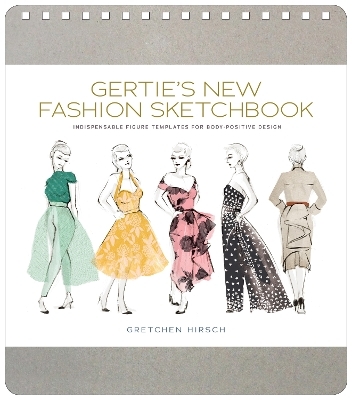 Gertie's New Fashion Sketchbook - Gretchen Hirsch