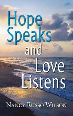 Hope Speaks and Love Listens - Nancy Russo Wilson