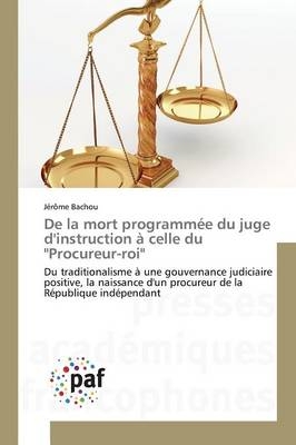 De la mort programmée du juge d'instruction à celle du "Procureur-roi" - Jérôme Bachou