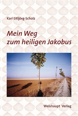 Mein Weg zum heiligen Jakobus - Karl Eitljörg-Scholz