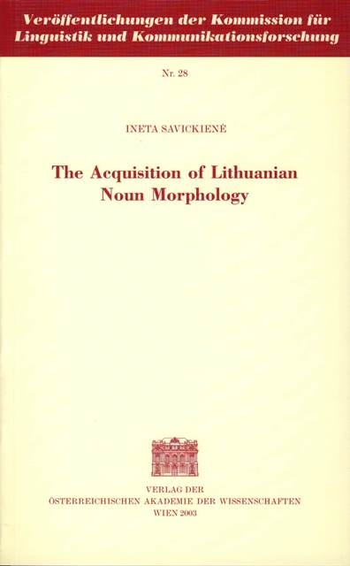 The Acquisition of Lithuanian Noun Morphology - Ineta Savickiene