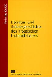 Literatur- und Geistesgeschichte des kroatischen Frühmittelalters - Radoslav Katičić