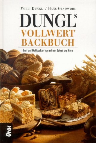 Dungls Vollwertbackbuch - Willi Dungl, Hans Gradwohl