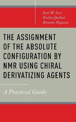 The Assignment of the Absolute Configuration by NMR using Chiral Derivatizing Agents - Josi M. Seco, Emilio Quiqoa, Ricardo Riguera