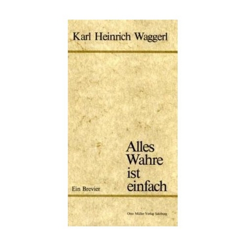 Alles Wahre ist einfach - Karl H Waggerl