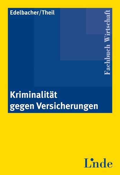 Kriminalität gegen Versicherungen - Maximilian Edelbacher, Michael Theil