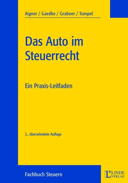 Das Auto im Steuerrecht - Dietmar Aigner, Gerhard Gaedke, Roland Grabner, Michael Tumpel