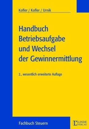 Handbuch Betriebsaufgabe und Wechsel der Gewinnermittlung - Georg Kofler, Herbert Kofler, Sabine Urnik