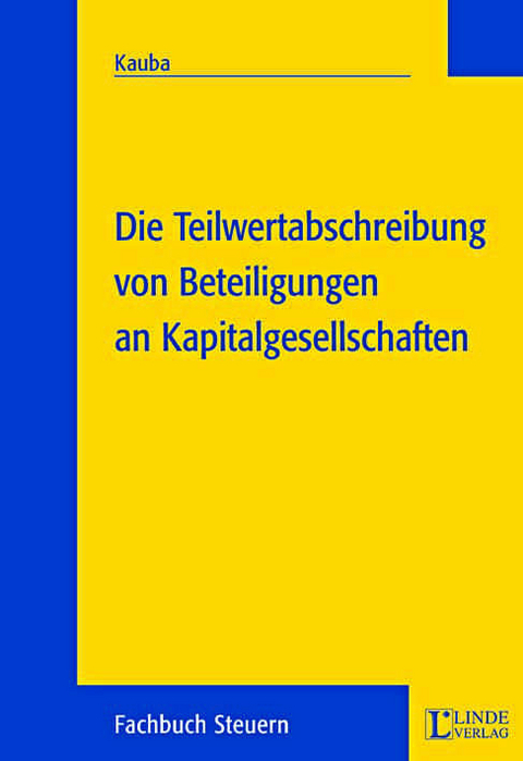 Die Teilwertabschreibung von Beteiligungen an Kapitalgesellschaften - Andreas Kauba