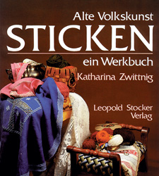 Alte Volkskunst Sticken - ein Werkbuch - Katharina Zwittnig