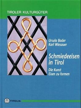 Schmiedeeisen in Tirol - Ursula Bader, Karl Wiesauer