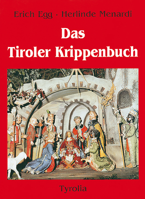 Das Tiroler Krippenbuch - Erich Egg, Herlinde Menardi