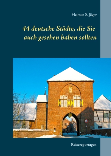 44 deutsche Städte, die Sie auch gesehen haben sollten - Helmut S. Jäger