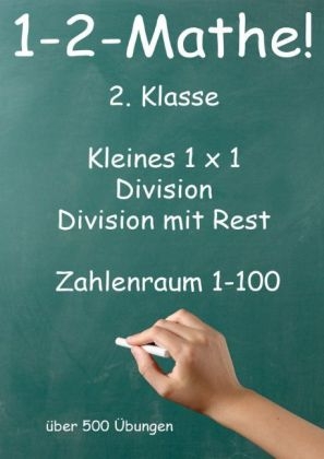 1-2-Mathe! - 2. Klasse - Kleines 1x1, Punktrechnung und Division mit Rest Zahlenraum bis 100 - Jürgen Beck