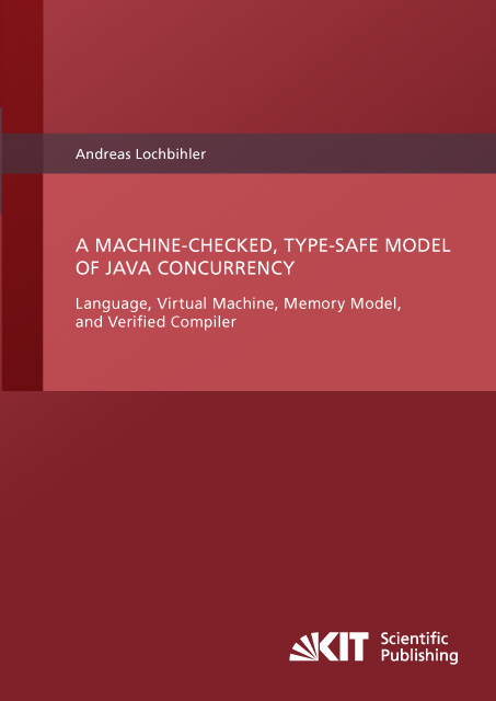 A Machine-Checked, Type-Safe Model of Java Concurrency : Language, Virtual Machine, Memory Model, and Verified Compiler - Andreas Lochbihler