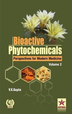 Bioactive Phytochemicals Perspectives for Modern Medicine Volume 2 - Vijay Kumar Gupta