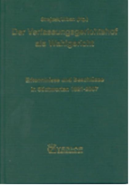 Erkenntnisse und Beschlüsse des Verfassungsgerichtshofes / Der Verfassungsgerichtshof als Wahlgericht - 