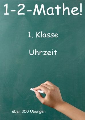 1-2-Mathe! - 1. Klasse - Uhrzeit - Jürgen Beck