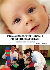 L'osa animatore del sociale. Progetto OASI VILLAGE - Maria Lazzara