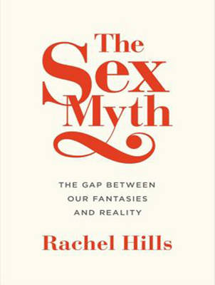 The Sex Myth - Rachel Hills