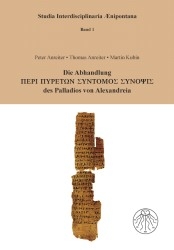 Die Abhandlung PERI PYRETON SYNTOMOS SYNOPSIS des Palladios von Alexandreia - Peter Anreiter, Thomas Anreiter, Martin Kubin