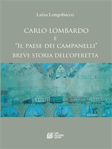 Carlo Lombardo e Il paese dei campanelli Breve storia di un'operetta - Luisa Longobucco