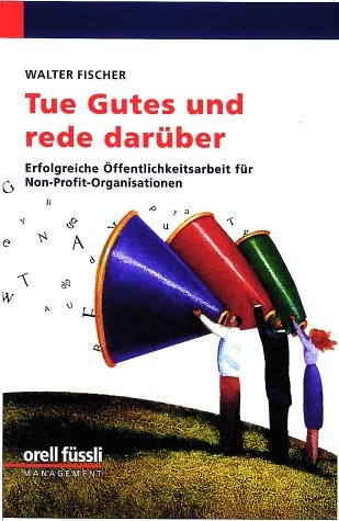 Tue Gutes und rede darüber - Walter Fischer