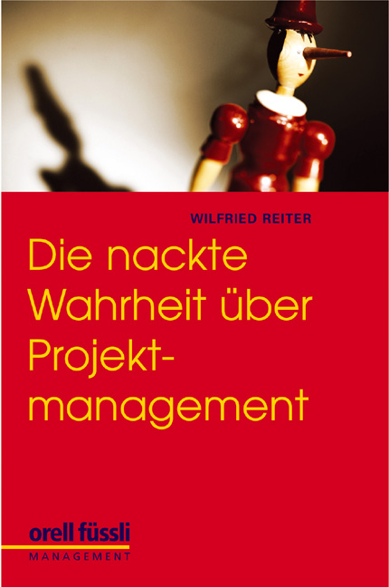 Die nackte Wahrheit über Projektmanagement - Wilfried Reiter