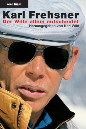 Der Wille allein entscheidet - Karl Frehsner