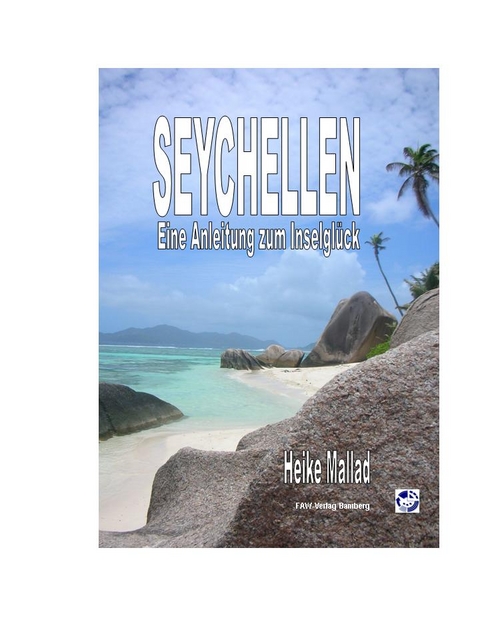 Seychellen - Eine Anleitung zum Inselglück - Heike Mallad