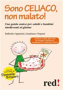 Sono celiaco, non malato! - Raffaella Oppimitti, Gianfranco Trapani